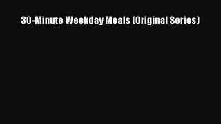Read 30-Minute Weekday Meals (Original Series) Ebook Free
