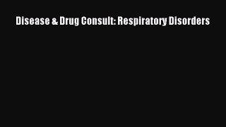 Download Disease & Drug Consult: Respiratory Disorders Ebook Online