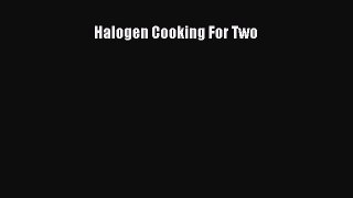 Read Halogen Cooking For Two Ebook Free