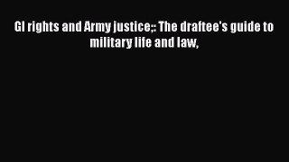 [PDF] GI rights and Army justice: The draftee's guide to military life and law [Download] Full