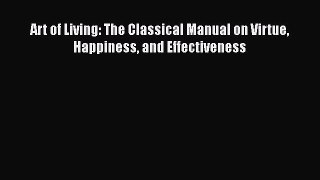 PDF Art of Living: The Classical Manual on Virtue Happiness and Effectiveness  E-Book