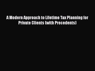 [PDF] A Modern Approach to Lifetime Tax Planning for Private Clients (with Precedents) [Download]