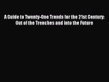 Download A Guide to Twenty-One Trends for the 21st Century: Out of the Trenches and into the