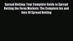 Read Spread Betting: Your Complete Guide to Spread Betting the Forex Markets: The Complete