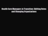 [Read] Health Care Managers in Transition: Shifting Roles and Changing Organizations E-Book