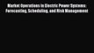 Download Market Operations in Electric Power Systems: Forecasting Scheduling and Risk Management