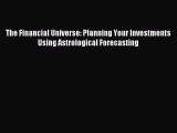 Read The Financial Universe: Planning Your Investments Using Astrological Forecasting Ebook
