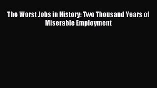 [PDF] The Worst Jobs in History: Two Thousand Years of Miserable Employment Read Full Ebook