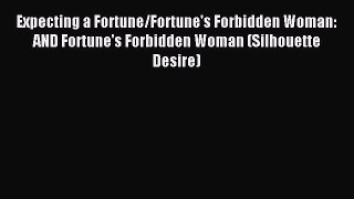 Read Expecting a Fortune/Fortune's Forbidden Woman: AND Fortune's Forbidden Woman (Silhouette