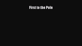 Read First to the Pole Ebook Free