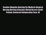 Read Elsevier Adaptive Quizzing For Medical-Surgical Nursing Nursing Concepts (Retail Access