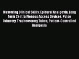 Read Mastering Clinical Skills: Epidural Analgesia Long Term Central Venous Access Devices