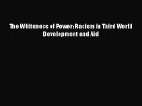 [PDF] The Whiteness of Power: Racism in Third World Development and Aid Download Full Ebook