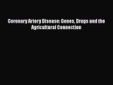 Download Coronary Artery Disease: Genes Drugs and the Agricultural Connection PDF Online