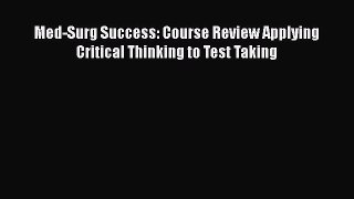 Read Med-Surg Success: Course Review Applying Critical Thinking to Test Taking Ebook Free