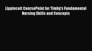 Read Lippincott CoursePoint for Timby's Fundamental Nursing Skills and Concepts Ebook Free