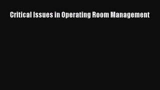 Read Critical Issues in Operating Room Management PDF Online