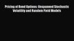 [PDF] Pricing of Bond Options: Unspanned Stochastic Volatility and Random Field Models Read