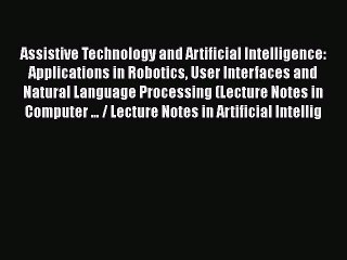 [PDF] Assistive Technology and Artificial Intelligence: Applications in Robotics User Interfaces