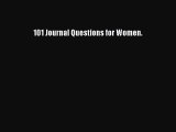 Read Book 101 Journal Questions for Women. ebook textbooks