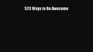Download Book 523 Ways to Be Awesome PDF Free
