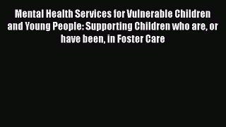 Read Mental Health Services for Vulnerable Children and Young People: Supporting Children who