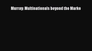 Read Murray: Multinationals beyond the Marke Ebook Free