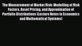 Download The Measurement of Market Risk: Modelling of Risk Factors Asset Pricing and Approximation