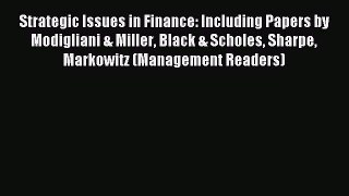 Read Strategic Issues in Finance: Including Papers by Modigliani & Miller Black & Scholes Sharpe