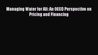 Download Managing Water for All: An OECD Perspective on Pricing and Financing PDF Free