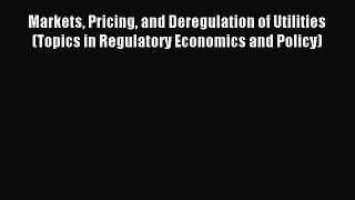 Download Markets Pricing and Deregulation of Utilities (Topics in Regulatory Economics and