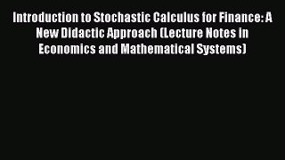 Download Introduction to Stochastic Calculus for Finance: A New Didactic Approach (Lecture