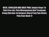 Read NECK SHOULDER AND BACK PAIN Simple Steps To Pain Free Life Pain Management And Treatment