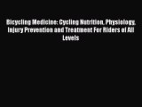 Download Bicycling Medicine: Cycling Nutrition Physiology Injury Prevention and Treatment For