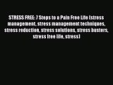 Read STRESS FREE: 7 Steps to a Pain Free Life (stress management stress management techniques