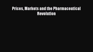 Read Prices Markets and the Pharmaceutical Revolution Ebook Free