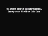 PDF The Granny-Nanny: A Guide for Parents & Grandparents Who Share Child Care  Read Online