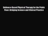 Download Evidence-Based Physical Therapy for the Pelvic Floor: Bridging Science and Clinical