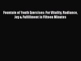 Read Fountain of Youth Exercises: For Vitality Radiance Joy & Fulfillment in Fifteen Minutes