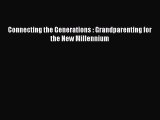 PDF Connecting the Generations : Grandparenting for the New Millennium Free Books