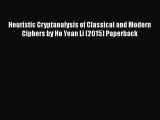 [PDF] Heuristic Cryptanalysis of Classical and Modern Ciphers by Ho Yean Li (2015) Paperback