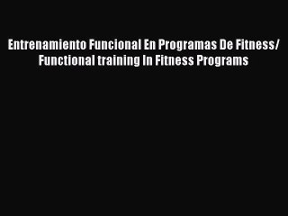 Download Entrenamiento Funcional En Programas De Fitness/ Functional training In Fitness Programs