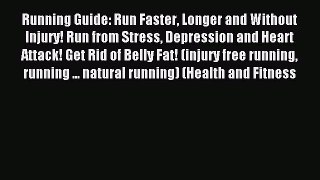 Download Running Guide: Run Faster Longer and Without Injury! Run from Stress Depression and