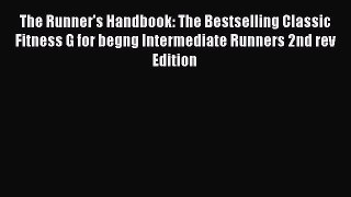 Read The Runner's Handbook: The Bestselling Classic Fitness G for begng Intermediate Runners