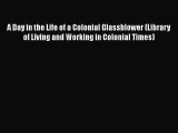 PDF A Day in the Life of a Colonial Glassblower (Library of Living and Working in Colonial