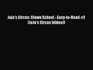 PDF Jojo's Circus: Clown School - Easy-to-Read #2 (JoJo's Circus (video)) PDF Book Free