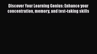 Read Book Discover Your Learning Genius: Enhance your concentration memory and test-taking