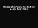 Read Book 30 Days to a More Powerful Brain: The BrainX Learning Mastery System ebook textbooks