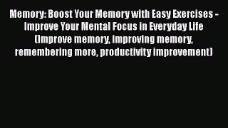 Read Book Memory: Boost Your Memory with Easy Exercises - Improve Your Mental Focus in Everyday