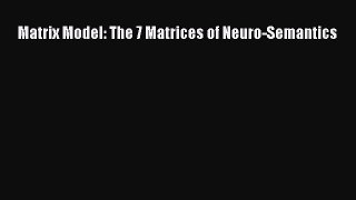 Download Book Matrix Model: The 7 Matrices of Neuro-Semantics PDF Online
